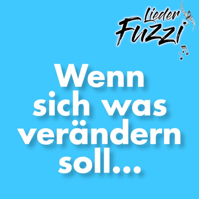 Wenn sich was verändern soll...