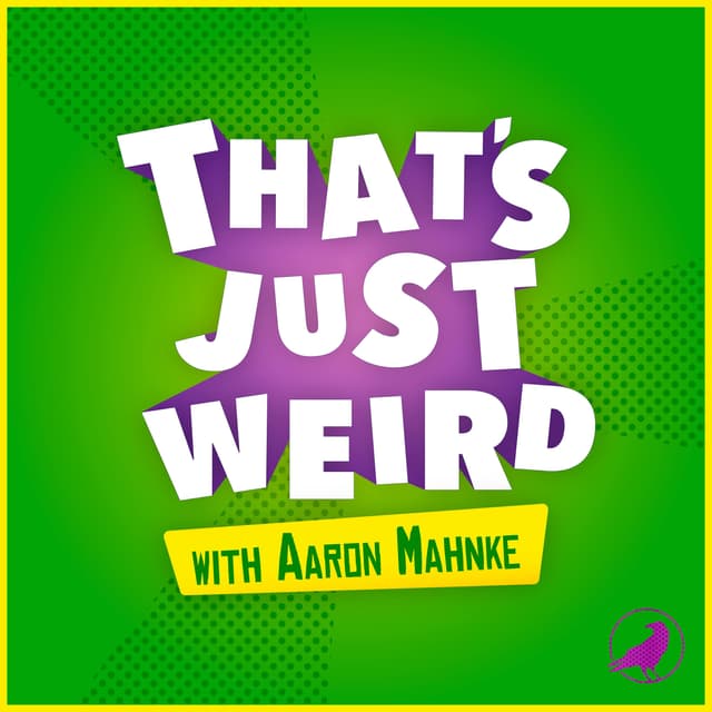 That's Just Weird with Aaron Mahnke